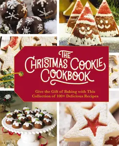 The Christmas Cookie Cookbook: Over 100 Recipes to Celebrate the Season (Holiday Baking, Family Cooking, Cookie Recipes, Easy Baking, Christmas Desserts, Cookie Swaps) by Cider Mill Press [Hardback Book]