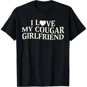 I Love My Cougar Girlfriend Humorous T-Shirt For Couples,Unisex Crewneck T-shirt for Men And Women