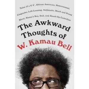 USED-The Awkward Thoughts of W. Kamau Bell: Tales of a 6' 4, African American, Heterosexual, Cisgender, Left-Leaning, Asthmatic, Black and Proud Blerd, Ma by Bell, W. Kamau (Hardcover)