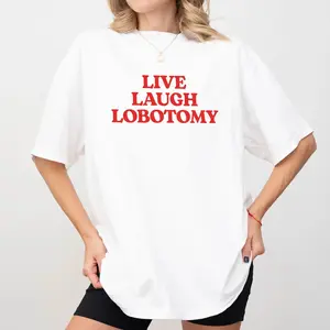 Sarcastic Live Laugh Love hirt, Live Laugh Lobotomy Graphic Tee, Sarcastic Meme Unhinged Tees, Mental Health T-shirt