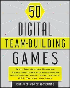 USED Book - 50 Digital Team-Building Games: Fast, Fun Meeting Openers, Group Activities and Adventures Using Social Media, Smart Phones, Gps, Tablets, and More by Chen, John (Paperback) - english