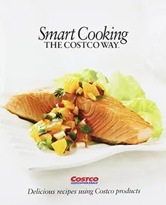 USED-Smart Cooking the Costco Way: Delicious Recipes Using Costco Products by Costco Wholesale Corporation Staff (Paperback)