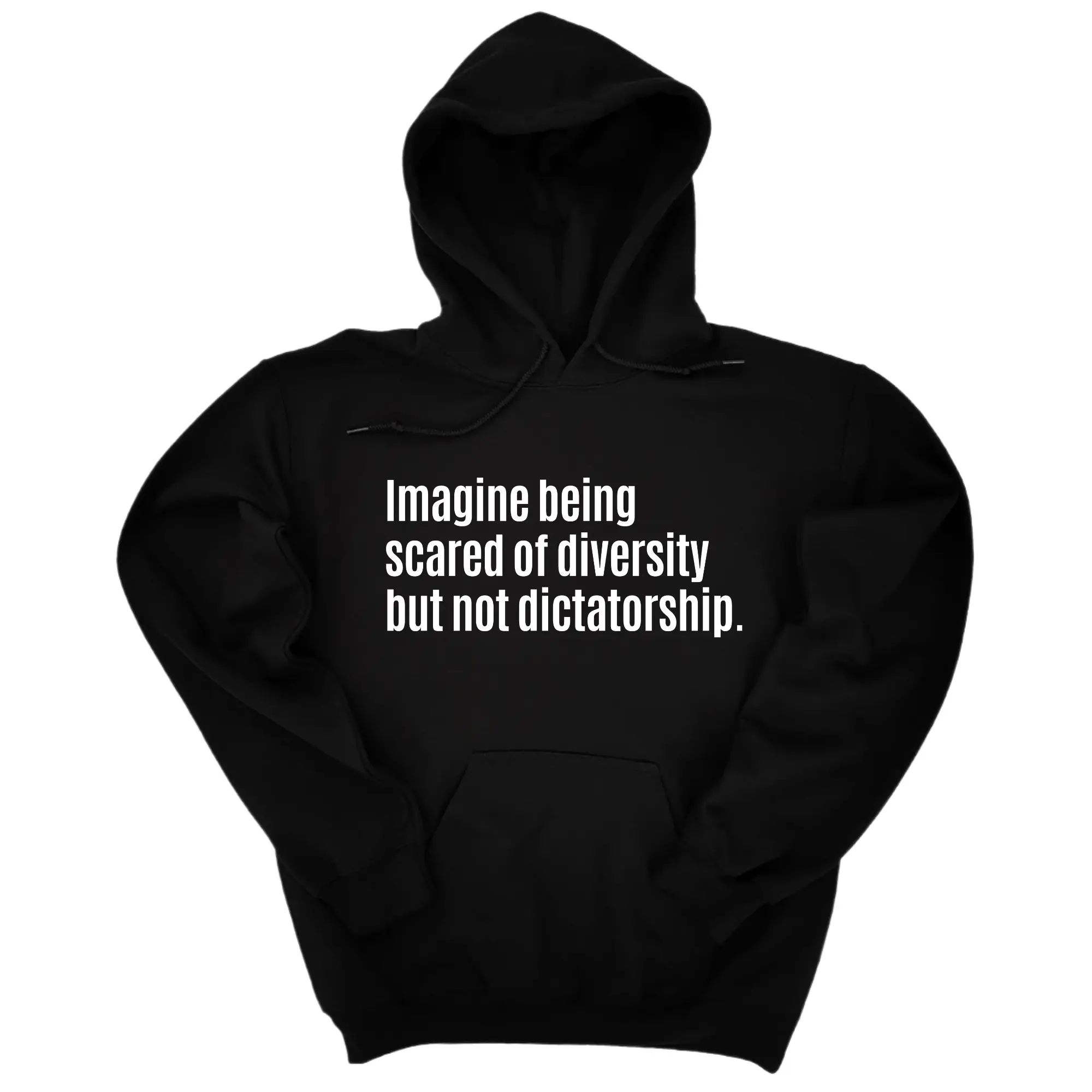 Imagine Being Scared of Diversity But Not Dictatorship Unisex Hoodie