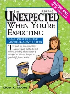 USED-The Unexpected When You're Expecting: Clear, Comprehensive, Month-By-Month Dread by Moore, Mary K. (Paperback)