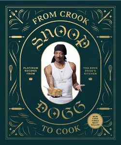 From Crook to Cook: Platinum Recipes from the Boss Dogg's Ki,: Platinum Recipes from Tha Boss Dogg's Kitchen -- Snoop Dogg - Hardcover
