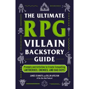 ULTIMATE RPG VILLAIN BACKSTORY GUIDE: PROMPTS AND ACTIVITIES TO CREATE COMPELLING ANTIHEROES, ENEMIES, AND BAD GUYS [Tradepaper]