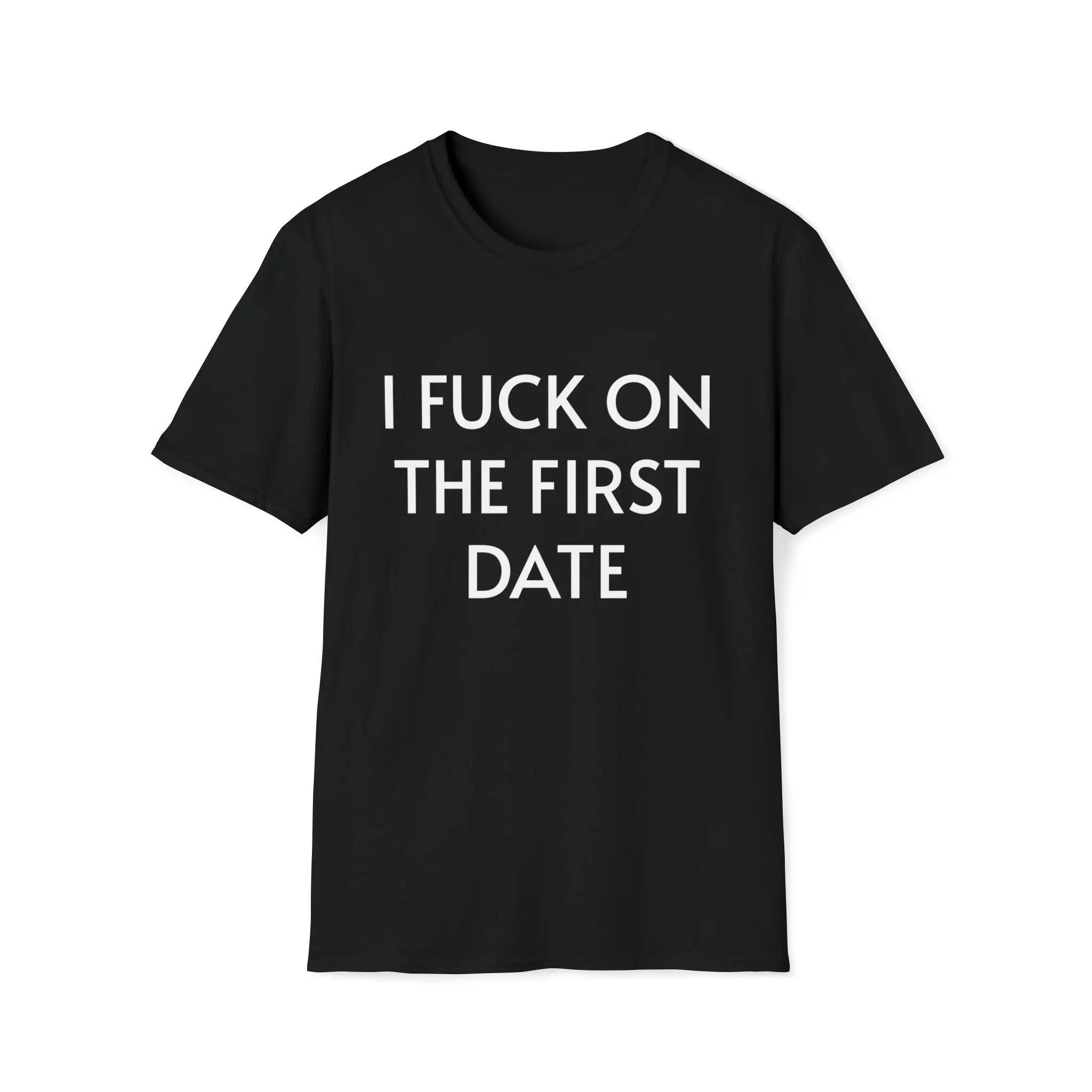 I F*ck On The First Date - T Shirt / Shirt for Guys or Girls