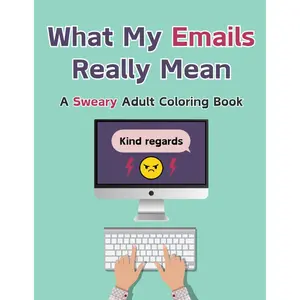 What My Emails Really Mean: A Bold and Easy Swear Word Coloring Book for Adults, 50 Funny Designs for Relaxation and Stress Relief Paperback – October 4, 2024