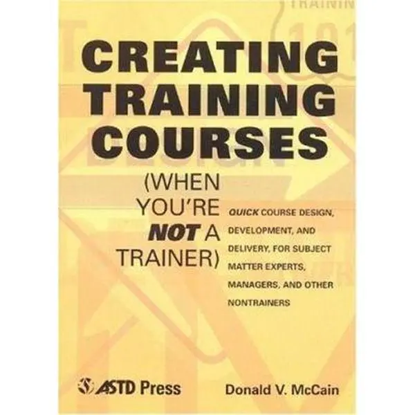 Used Soft Cover Book - Creating Training Courses Tutorial for Association for Talent Development by Donald V. McCain - English Workshop & Development Resource, Good