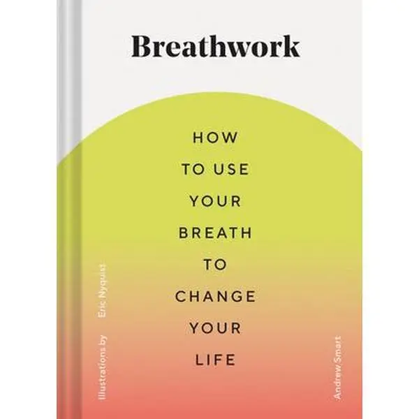 USED-Breathwork: How to Use Your Breath to Change Your Life (Breathing Techniques for Anxiety Relief and Stress, Breath Exercises for Mindfulness and Self- by Smart, Andrew (Hardcover)