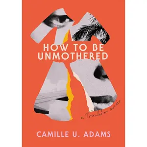 How to Be Unmothered: A Trinidadian Memoir by Camille U. Adams