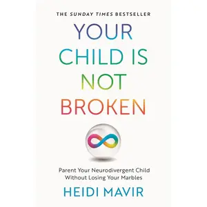USED-Your Child Is Not Broken: Parent Your Neurodivergent Child Without Losing Your Marbles by Mavir, Heidi (Paperback)