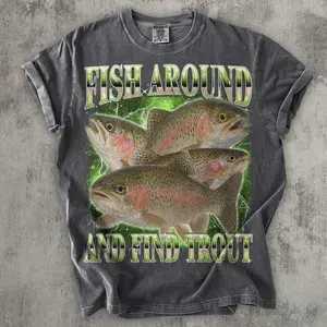 Fish Around And Find Trout Funny T-shirt, Vintage Graphic Tee, Meme Tshirt, Unhinged Clothes, Gift for Fisherman, Ironic Shirts, Weird Tees