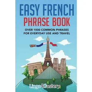 USED-Easy French Phrase Book: Over 1500 Common Phrases For Everyday Use And Travel by Lingo Mastery (Paperback)