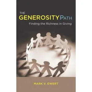 USED-The Generosity Path: Finding the Richness in Giving by Mark V. Ewert (Paperback)