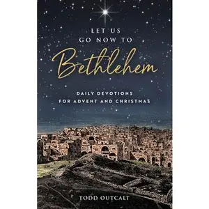 USED-Let Us Go Now to Bethlehem: Daily Devotions for Advent and Christmas by Outcalt, Todd (Paperback)