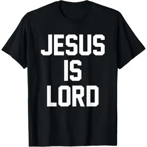 Jesus Is Lord Christian Faith Trust In God Christ T-Shirt