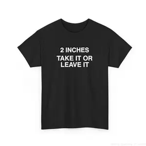 Funny Meme Shirt 2 Inches Take It Or Leave It T-Shirt Unhinged Crewneck Short Sleeve Cotton Joke Top for Small Wiener Person Menswear Day Shirt Print