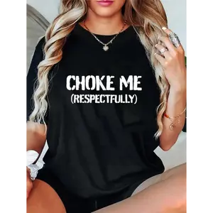 100% Cotton Unisex Funny Choke Me Respectfully T-Shirt Casual Graphic Printed Tee