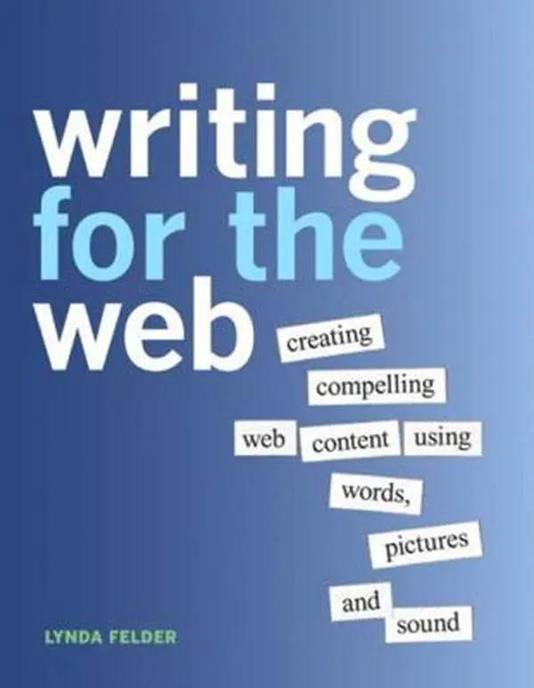 USED-Writing for the Web: Creating Compelling Web Content Using Words, Pictures and Sound by Felder, Lynda (Paperback)