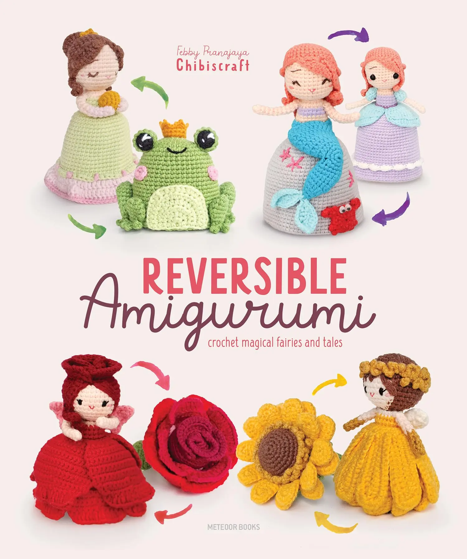 Reversible Amigurumi: Crochet Magical Fairies and Tales -- Febby Pranajaya (Chibiscraft) - Paperback