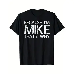 Summer t Shirts BECAUSE I'M MIKE THAT'S WHY Fun Shirt Funny Gift Idea T-Shirt