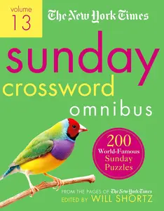 The New York Times Sunday Crossword Omnibus Volume 13: 200 World-Famous Sunday Puzzles from the Pages of the New York Times -- Will Shortz - Paperback