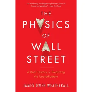 The Physics Of Wall Street: A Brief History of Predicting the Unpredictable by James Owen Weatherall [Paperback Book]