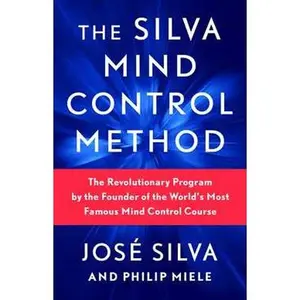 SILVA MIND CONTROL METHOD: THE REVOLUTIONARY PROGRAM BY THE FOUNDER OF THE WORLD'S MOST FAMOUS MIND CONTROL [Tradepaper]