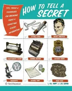 USED-How to Tell a Secret: Tips, Tricks & Techniques for Breaking Codes & Conveying Covert Information by P.J. Huff (Paperback)