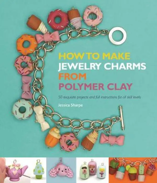 USED Book - How to Make Jewelry Charms from Polymer Clay: 50 Exquisite Projects and Full Instructions for All Skill Levels by Jessica Sharpe (Paperback) - english