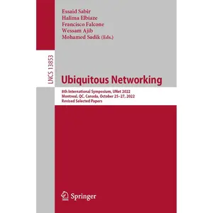 Ubiquitous Networking: 8th International Symposium, UNet 2022, Montreal, QC, Canada, October 25–27, 2022, Revised Selected Papers (Lecture Notes in Computer Science) 1st ed. 2023 Edition
