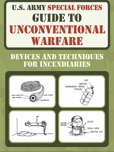 U.S. Army Special Forces Guide to Unconventional Warfare: Devices and Techniques for Incendiaries Paperback