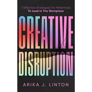 USED-Creative Disruption: 7 Effective Strategies For Millennials To Lead In The Workplace by Linton, Arika J. (Paperback)