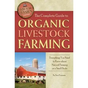 USED-The Complete Guide to Organic Livestock Farming Everything You Need to Know about Natural Farming on a Small Scale (Back to Basics Farming) by Terri Paajanen (Paperback)