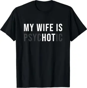 [100% Cotton] My Wife Is Psychotic Shirt, Funny Husband Shirt, Father'S Day Gift, Birthday Or Anniversary Gift For Husband, Funny Men'S Gift Ideas Graphic Tees T-Shirt For Men And Women classic  rock  tee moon  rocks macco