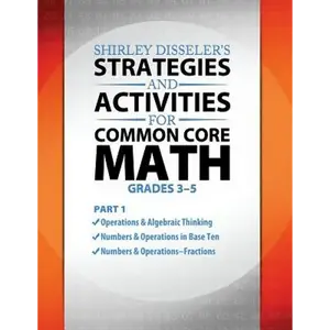 Shirley Disseler's Strategies and Activities for Common Core Math Part 1 - Paperback