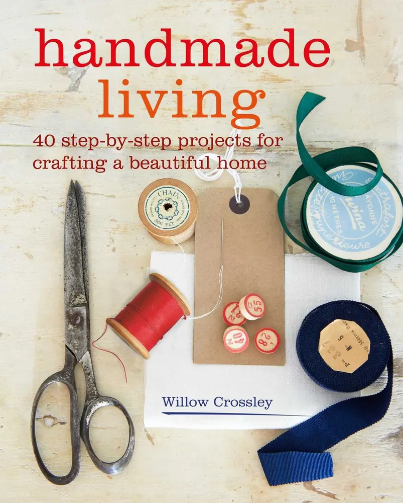 USED Handmade Living: 40 Step-By-Step Projects for Crafting a Beautiful Home - In English Books by Willow Crossley (Paperback)