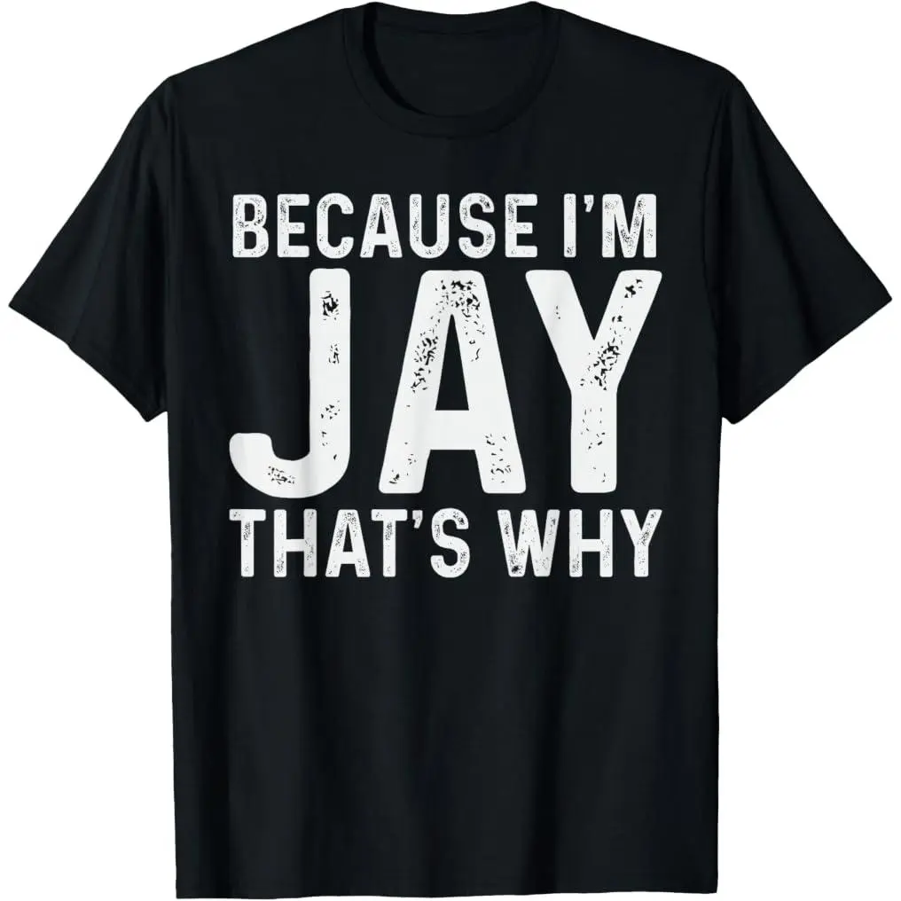 Jay Name Design Because I'm Jay That's Why Jay T-Shirt Cotton Graphic Tee