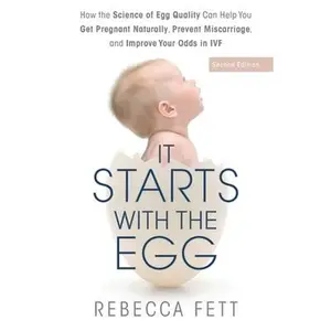 USED-It Starts with the Egg: How the Science of Egg Quality Can Help You Get Pregnant Naturally, Prevent Miscarriage, and Improve Your Odds in IVF by Fett, Rebecca (Paperback)