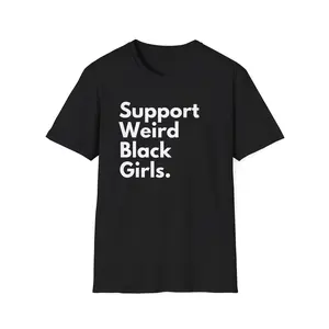 Support Weird Black Girls Tee 100% Cotton Comfy Unisex Streetwear Tshirt for African American Women Top Womenswear