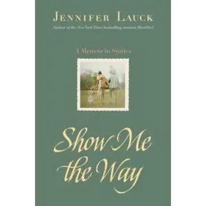 USED-Show Me the Way: A Memoir in Stories by Jennifer Lauck (Hardcover)