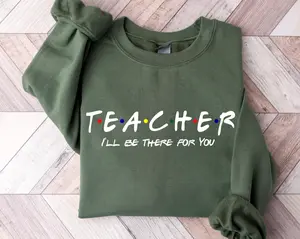 Teacher I Be There For You Sweatshirt, Teacher Life Hoodie, Teacher Sweatshirt, Funny Teacher Sweater, Teacher Life Shirt, Teacher Shirts