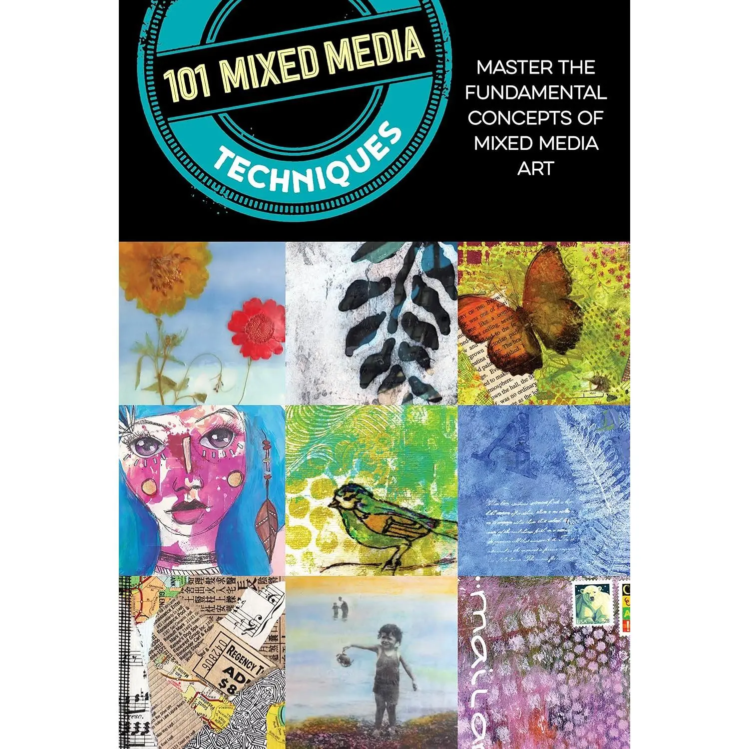 101 Mixed Media Techniques: Master the fundamental concepts of mixed media art