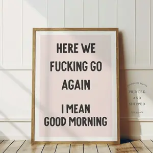 Here We Fucking Go Again Print | Funny Wall Art Home Decor | Poster | Frameless Poster 7