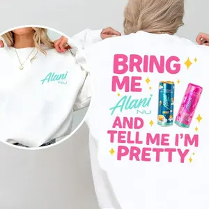 Bring Me Alani Nu And Tell Me I'm Pretty Sweatshirt - Shirt, Gift For Alani Nu Lovers, Alani Sweatshirt, Women's Top For Daily Wear, Full Colors