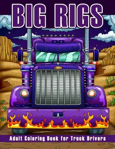 Big Rigs: Adult Coloring Book for Truck Drivers for Relaxation