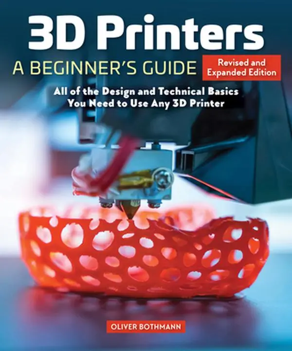 3D Printer Beginner's Guide for Adults 18+ - 2nd Revised Ed. English Paperback by Oliver Bothmann, 0.97 lbs, Covers Design & Technical Basics, Find Printers Options, Guide Through First Steps