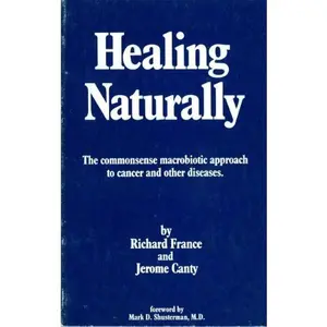 USED-Healing naturally: The commonsense macrobiotic approach to cancer and other diseases by Richard France (Paperback)