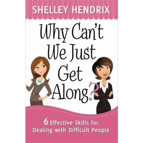USED-Why Can't We Just Get Along?: 6 Effective Skills for Dealing with Difficult People by Shelley Hendrix (Paperback)